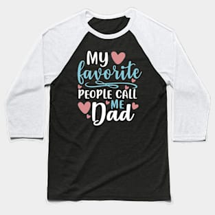 My favorite people call me dad , gift for dad Baseball T-Shirt